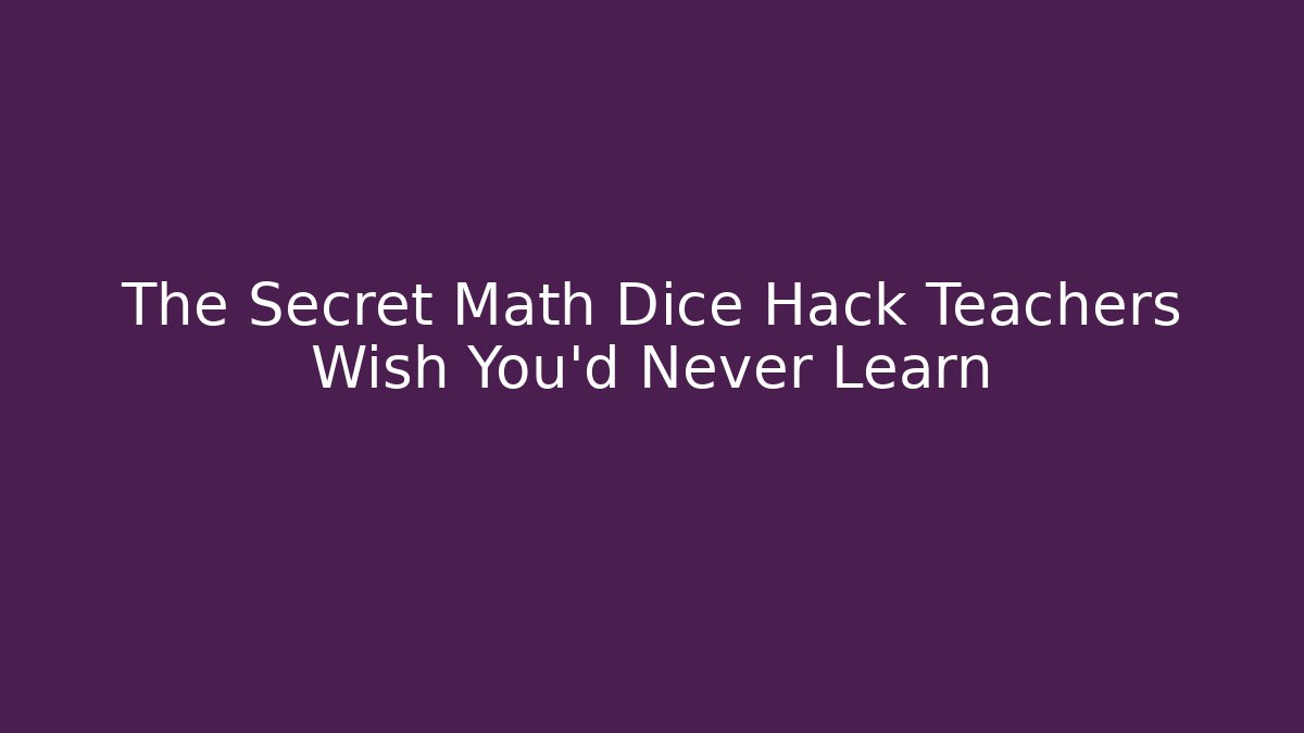 The Secret Math Dice Hack Teachers Wish You'd Never Learn - Critter Realm