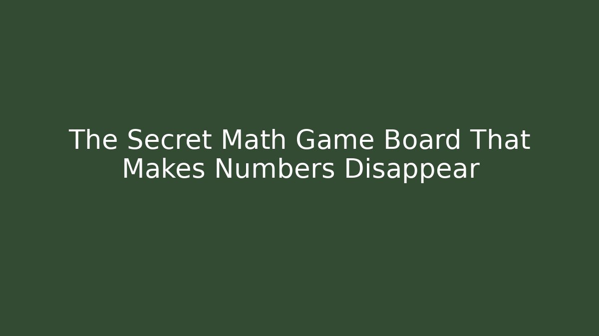 The Secret Math Game Board That Makes Numbers Disappear