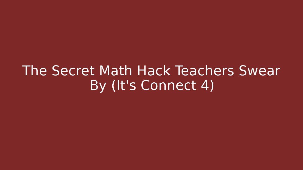 The Secret Math Hack Teachers Swear By (It’s Connect 4)