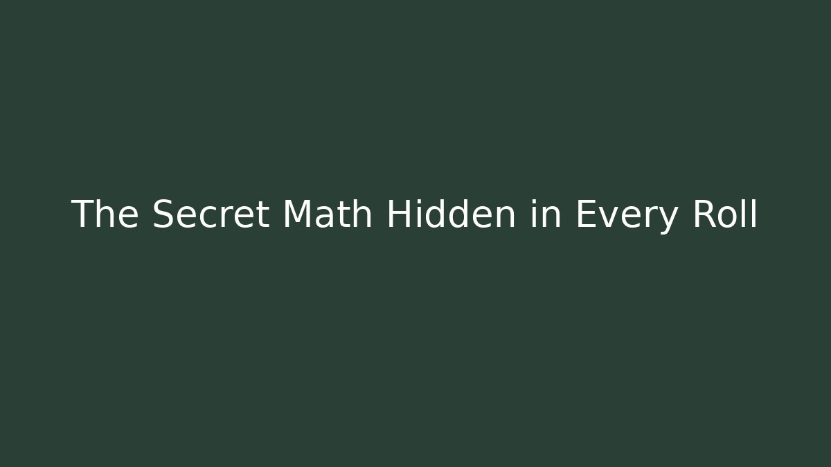 The Secret Math Hidden in Every Roll