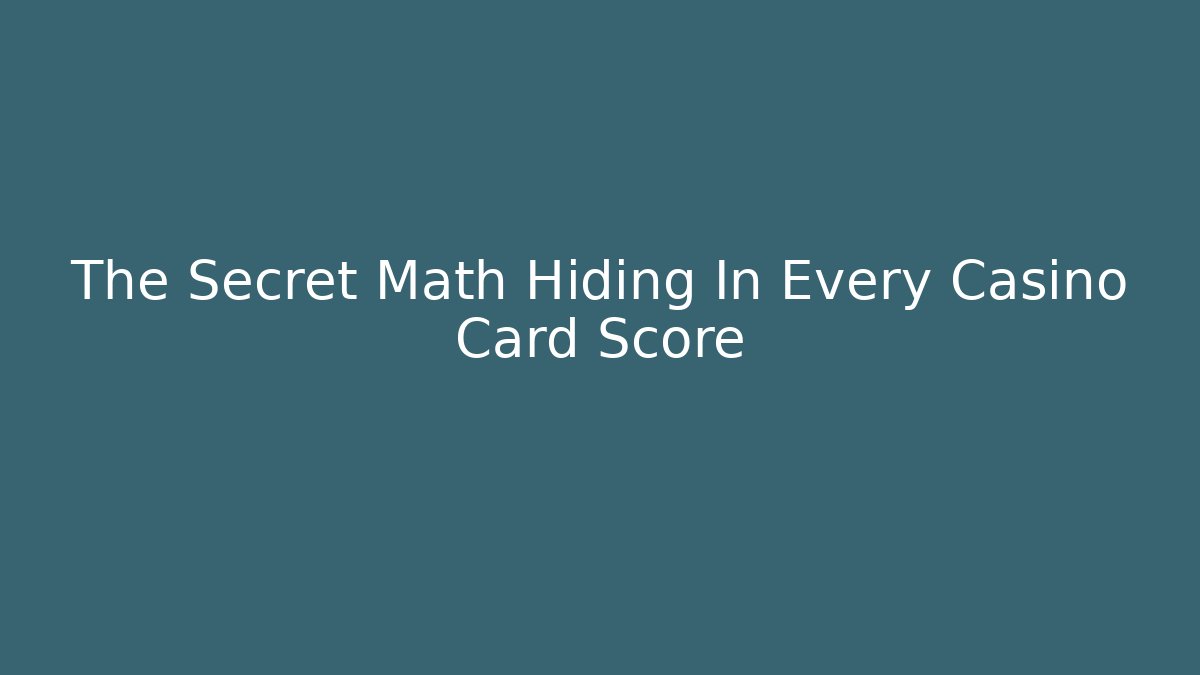 The Secret Math Hiding In Every Casino Card Score