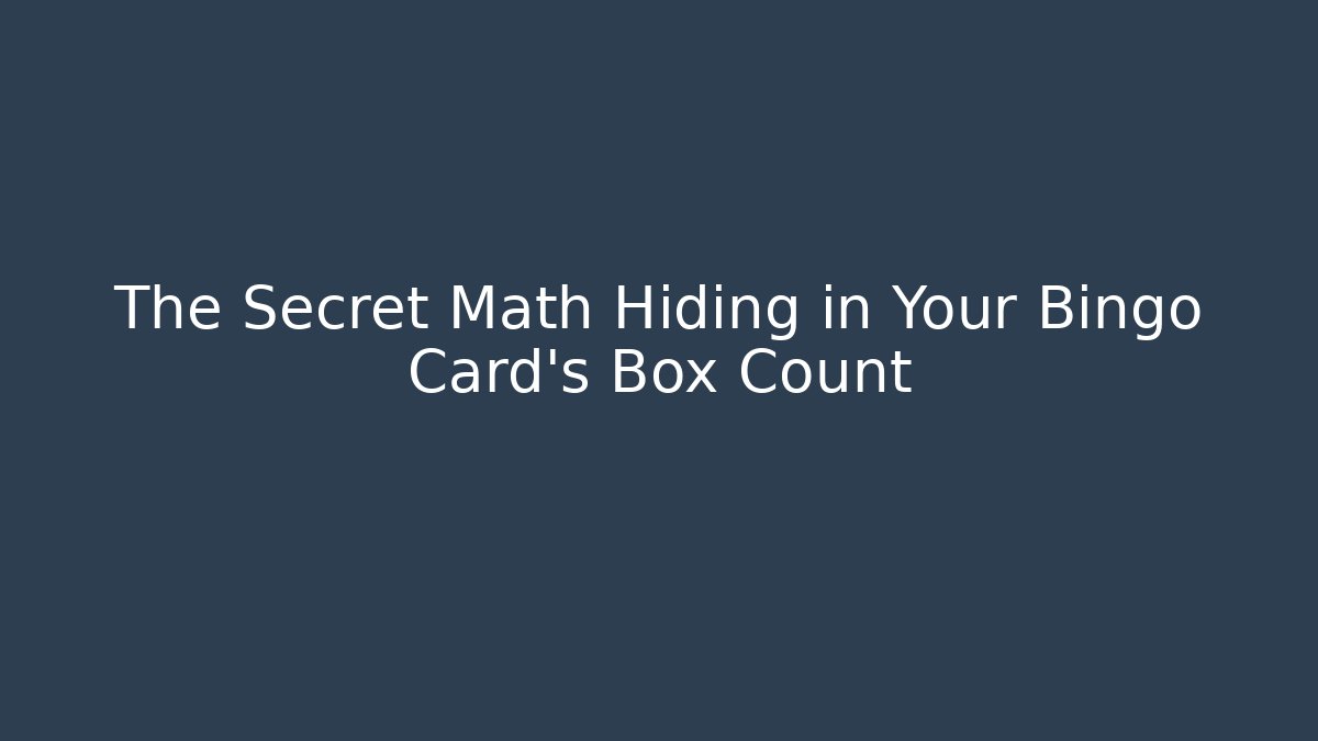 The Secret Math Hiding in Your Bingo Card's Box Count