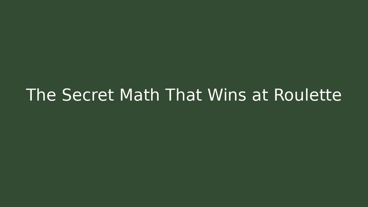 The Secret Math That Wins at Roulette