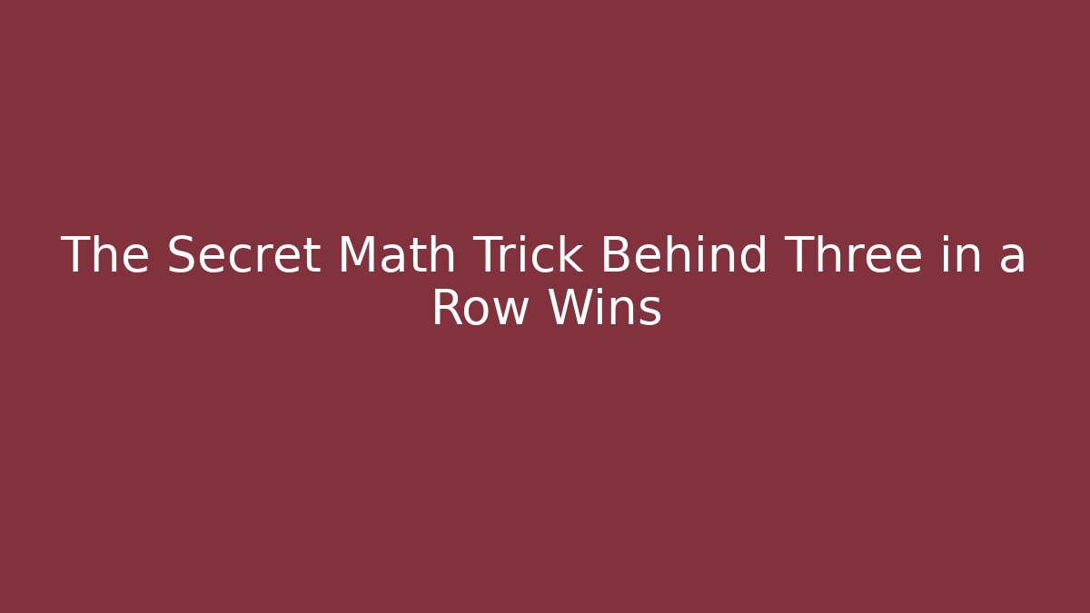 The Secret Math Trick Behind Three in a Row Wins