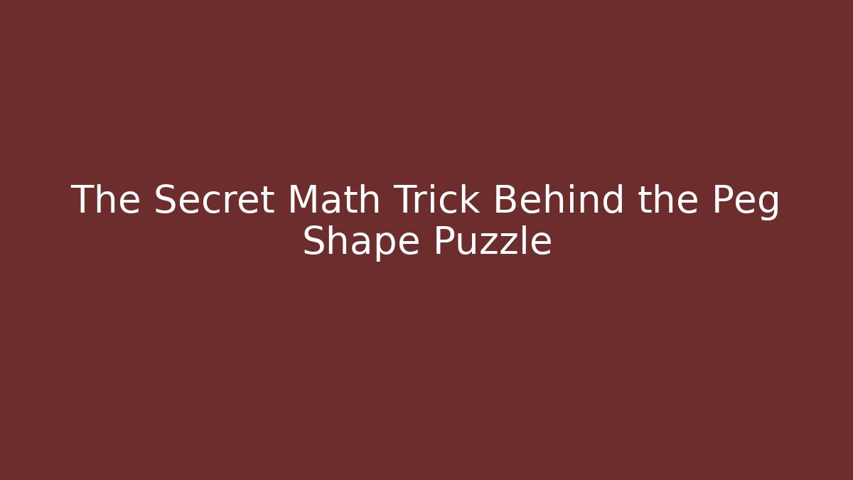 The Secret Math Trick Behind the Peg Shape Puzzle