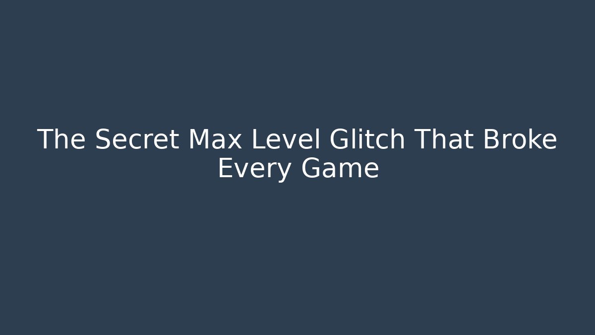 The Secret Max Level Glitch That Broke Every Game - Critter Realm