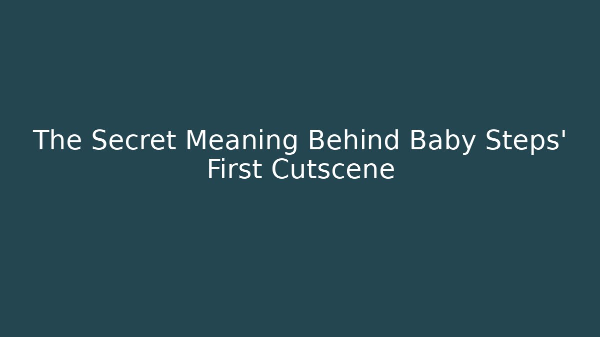 The Secret Meaning Behind Baby Steps' First Cutscene