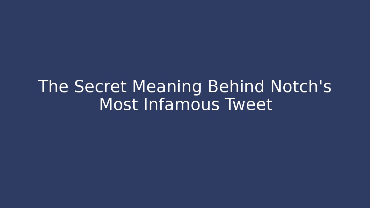 The Secret Meaning Behind Notch's Most Infamous Tweet