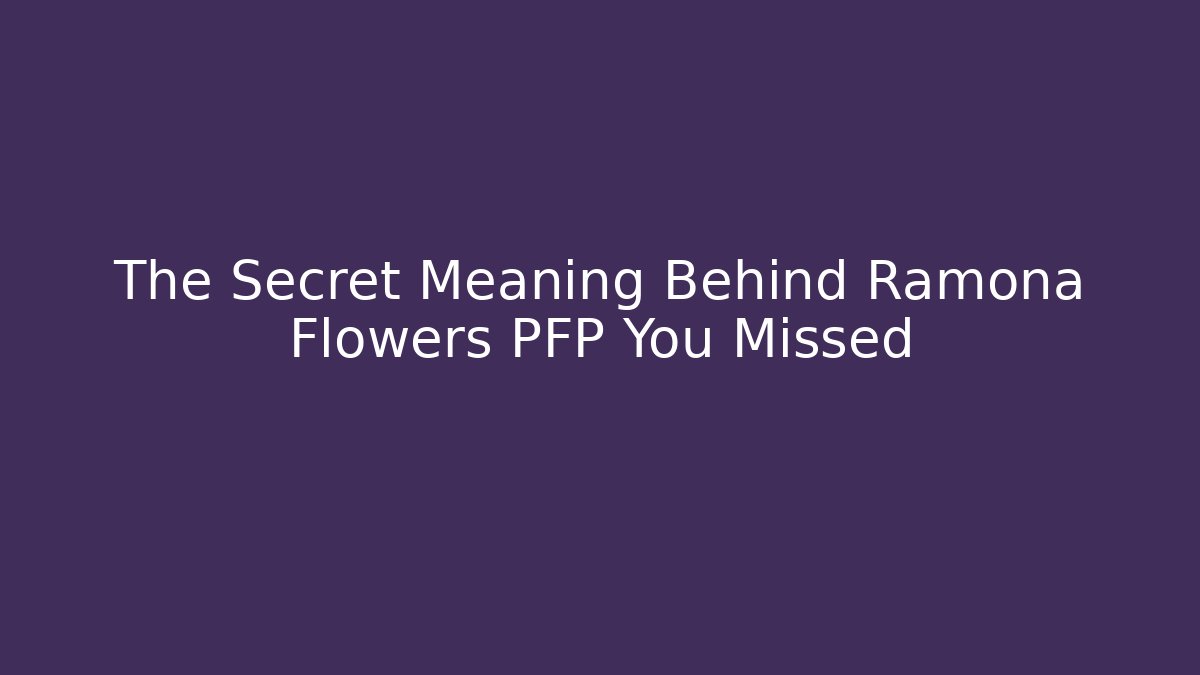 The Secret Meaning Behind Ramona Flowers PFP You Missed