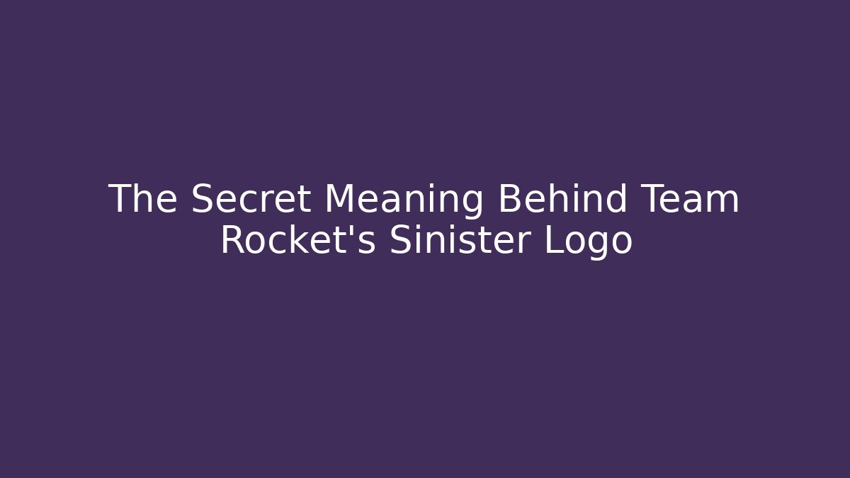 The Secret Meaning Behind Team Rocket's Sinister Logo