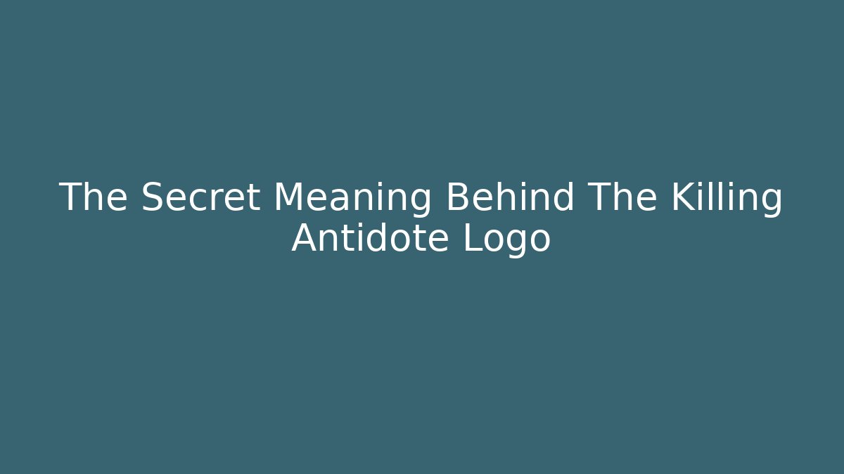 The Secret Meaning Behind The Killing Antidote Logo