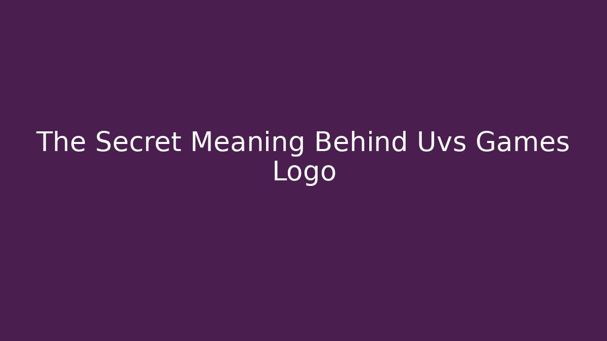 The Secret Meaning Behind Uvs Games Logo