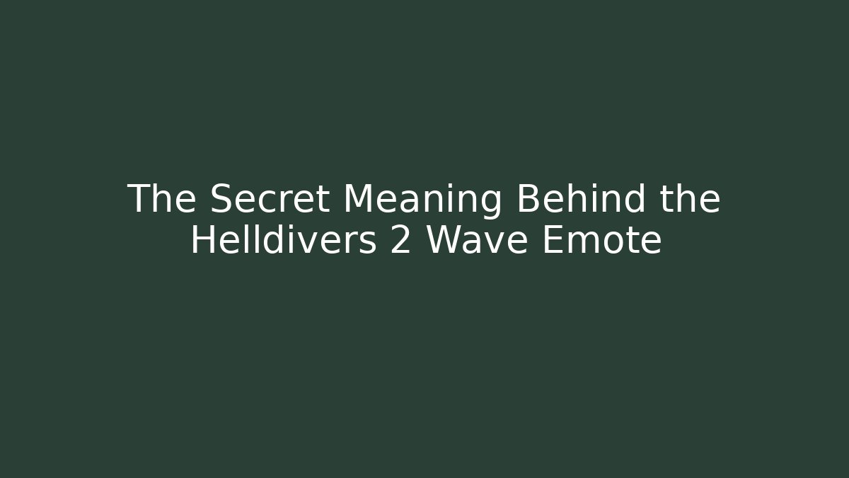 The Secret Meaning Behind the Helldivers 2 Wave Emote