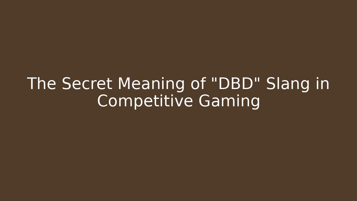 The Secret Meaning of "DBD" Slang in Competitive Gaming