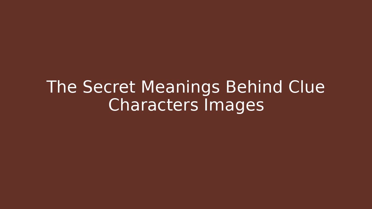 The Secret Meanings Behind Clue Characters Images - Critter Realm