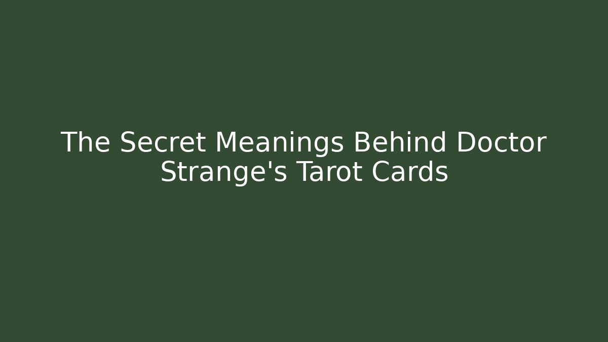 The Secret Meanings Behind Doctor Strange's Tarot Cards