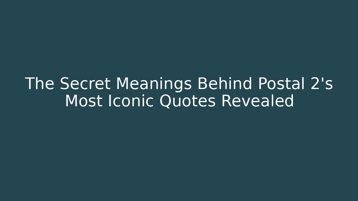 The Secret Meanings Behind Postal 2's Most Iconic Quotes Revealed