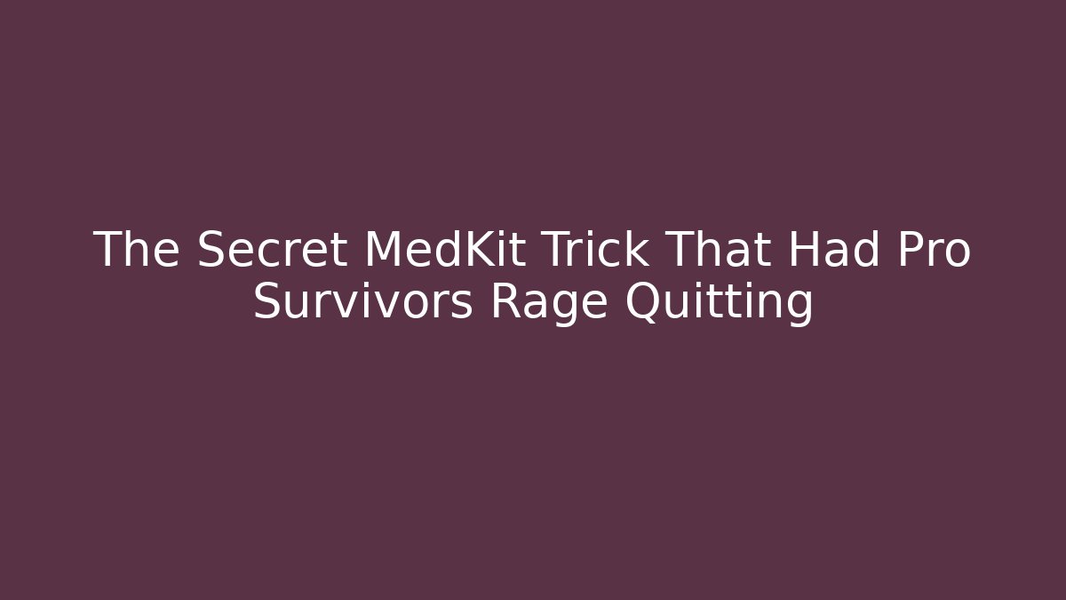 The Secret MedKit Trick That Had Pro Survivors Rage Quitting - Critter Realm
