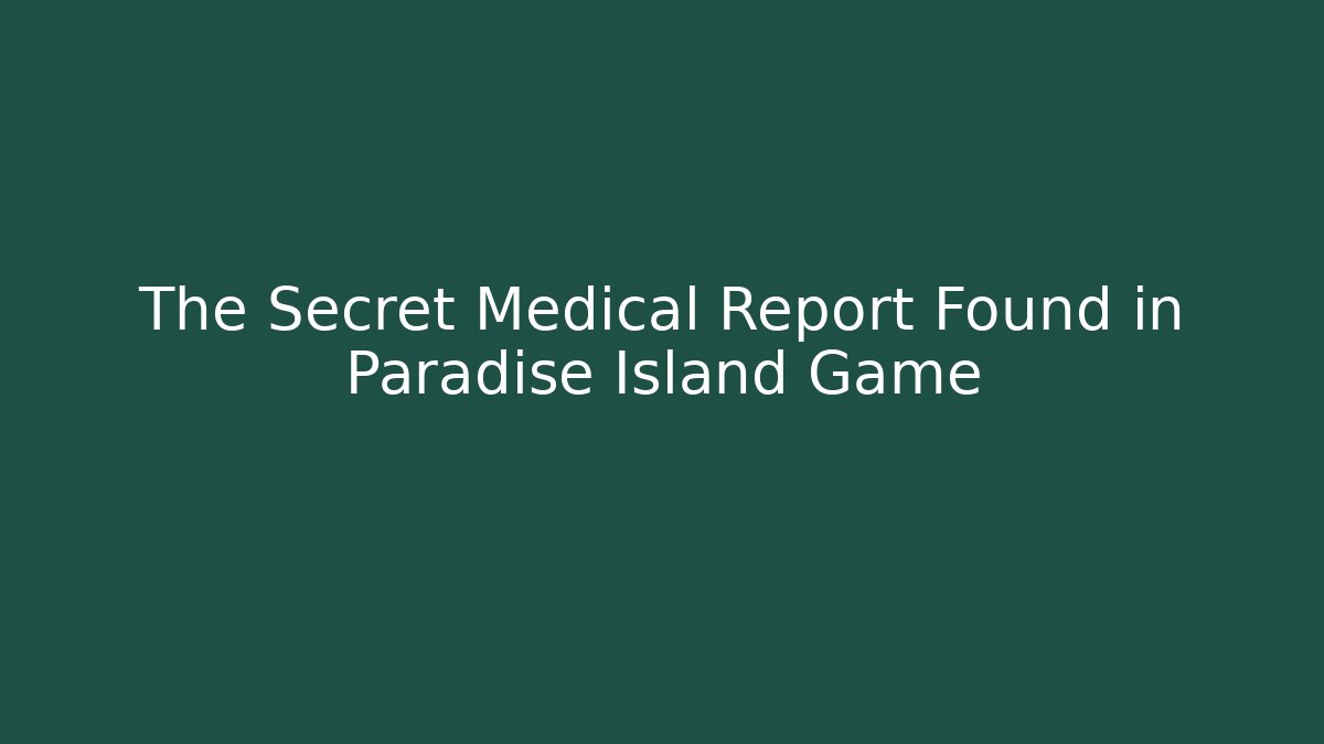 The Secret Medical Report Found in Paradise Island Game