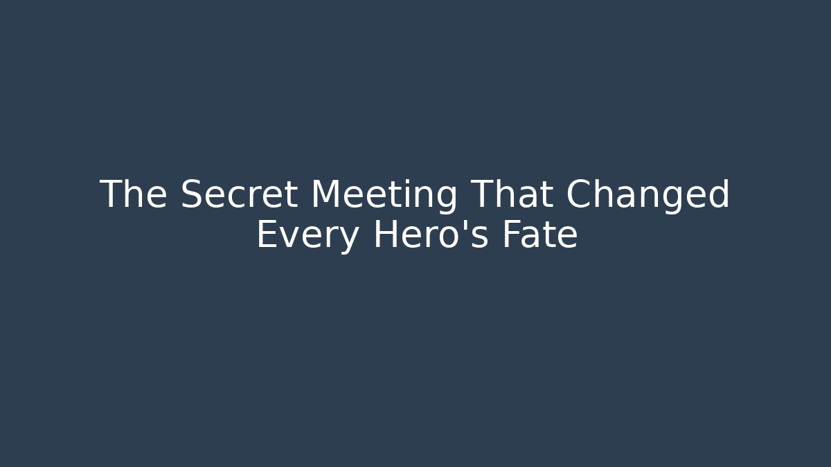 The Secret Meeting That Changed Every Hero's Fate