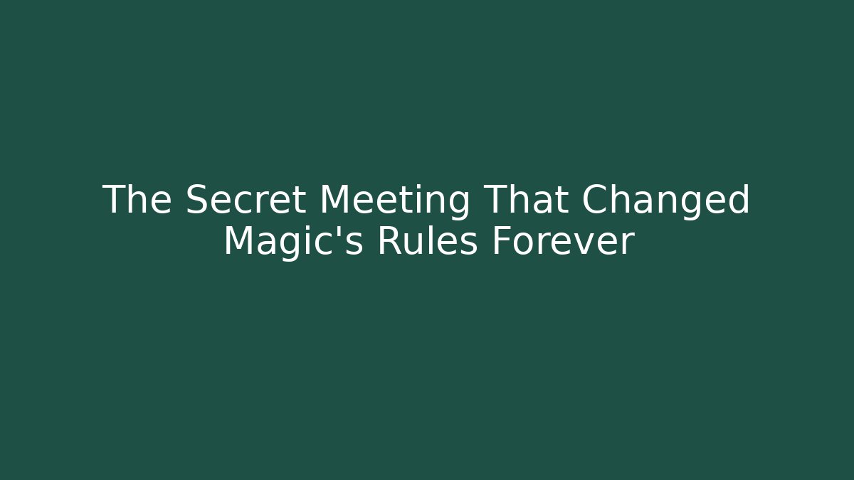The Secret Meeting That Changed Magic's Rules Forever