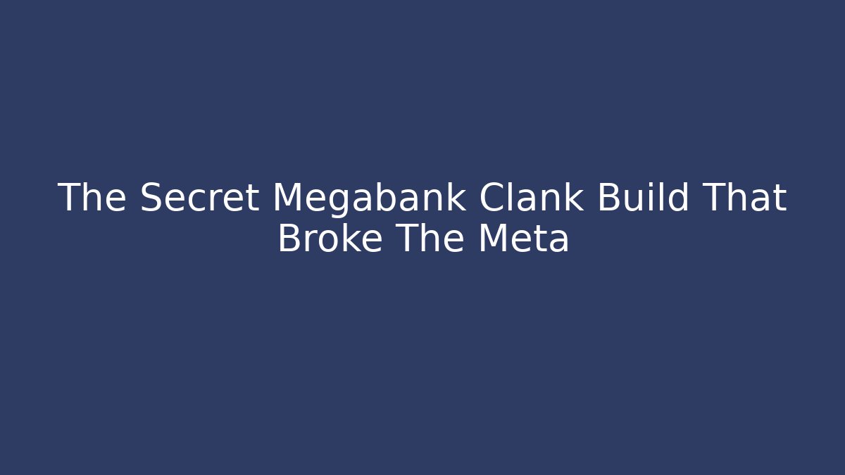 The Secret Megabank Clank Build That Broke The Meta