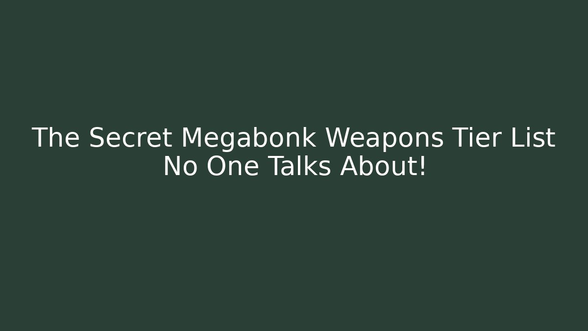 The Secret Megabonk Weapons Tier List No One Talks About!
