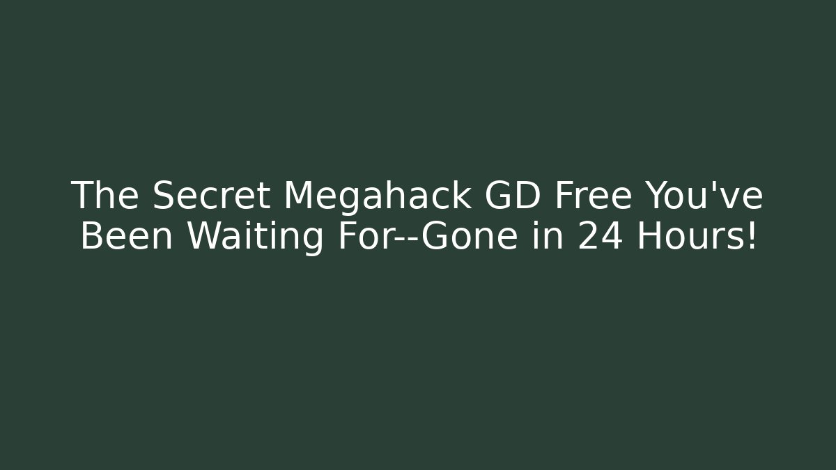 The Secret Megahack GD Free You’ve Been Waiting For—Gone in 24 Hours!