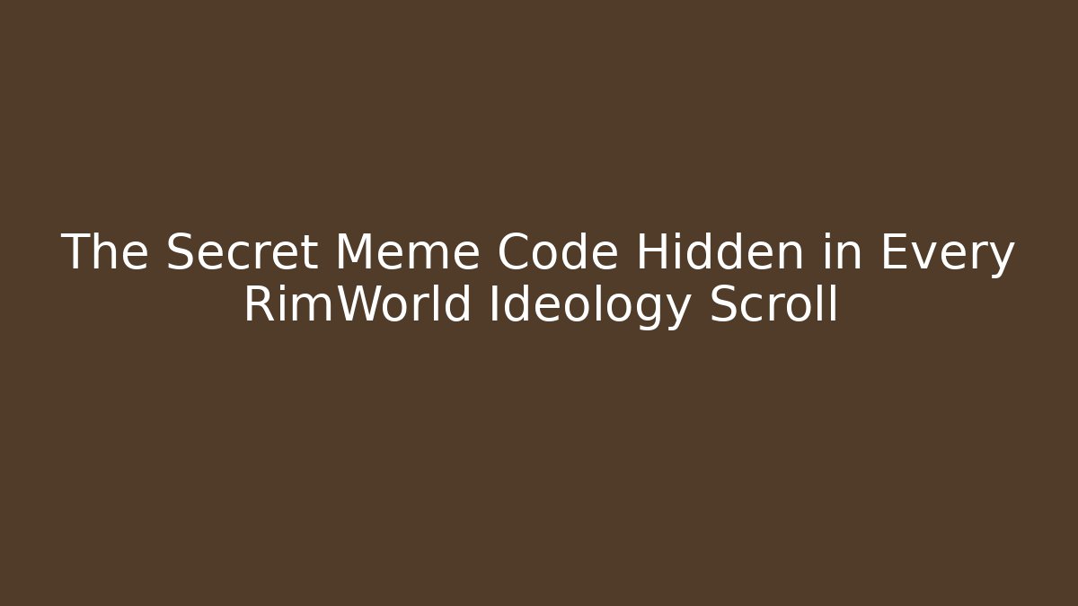 The Secret Meme Code Hidden in Every RimWorld Ideology Scroll - Critter Realm