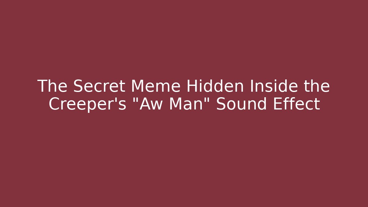 The Secret Meme Hidden Inside the Creeper's "Aw Man" Sound Effect - Critter Realm