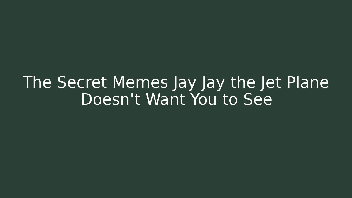 The Secret Memes Jay Jay the Jet Plane Doesn't Want You to See