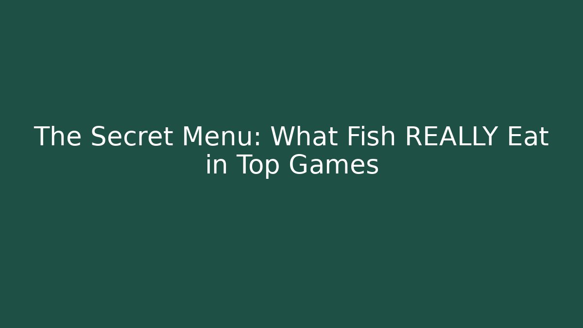 The Secret Menu: What Fish REALLY Eat in Top Games
