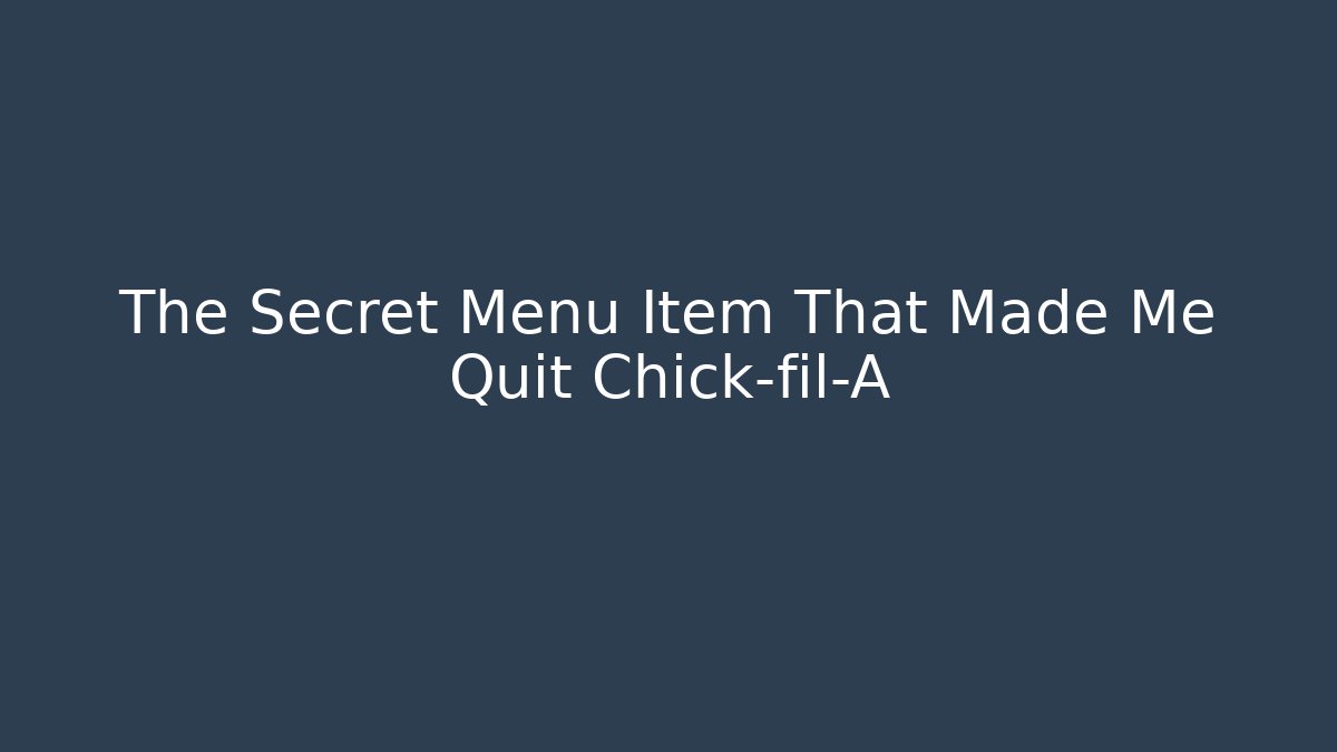 The Secret Menu Item That Made Me Quit Chick-fil-A