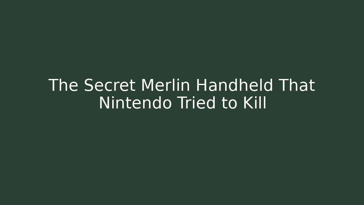 The Secret Merlin Handheld That Nintendo Tried to Kill