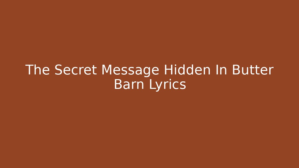 The Secret Message Hidden In Butter Barn Lyrics