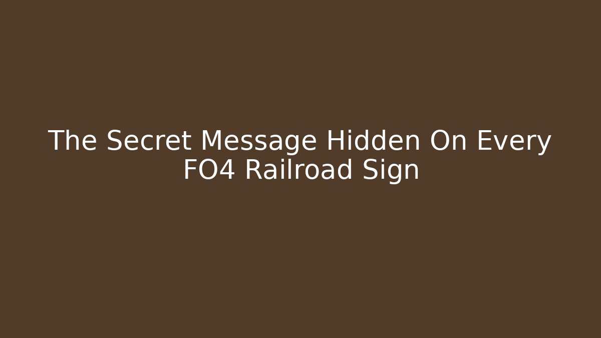The Secret Message Hidden On Every FO4 Railroad Sign