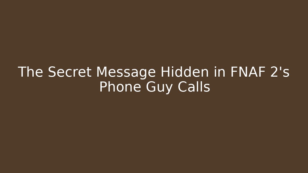 The Secret Message Hidden in FNAF 2's Phone Guy Calls - Critter Realm