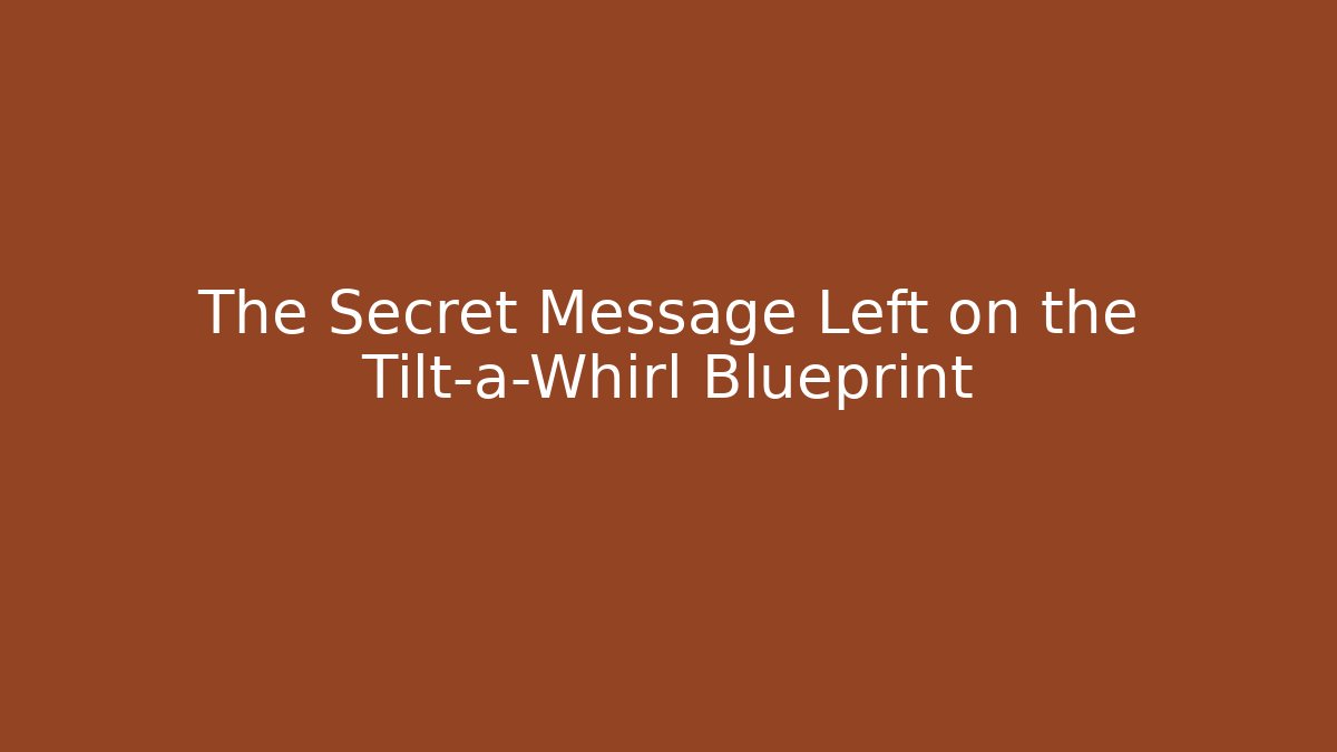 The Secret Message Left on the Tilt-a-Whirl Blueprint