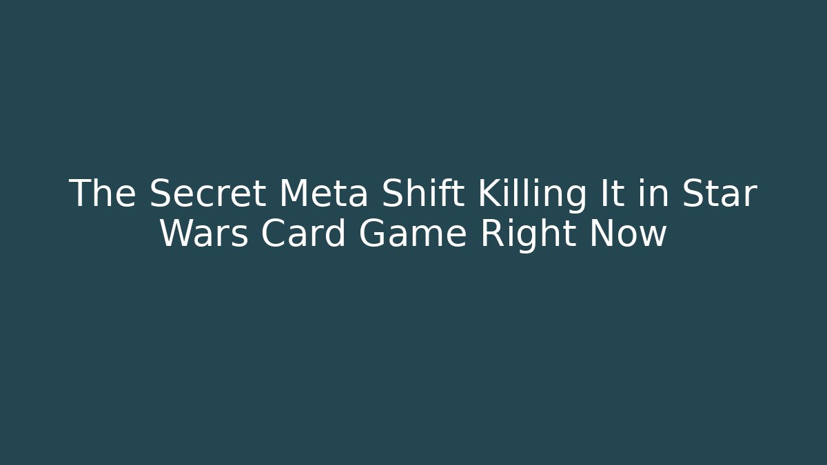 The Secret Meta Shift Killing It in Star Wars Card Game Right Now - Critter Realm