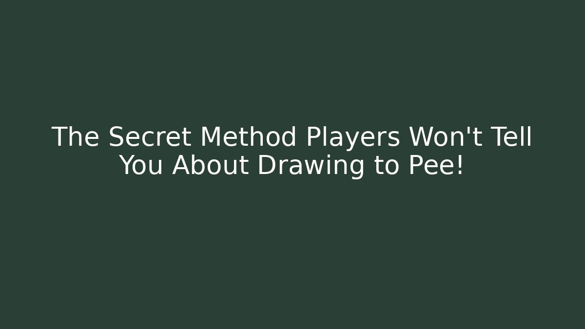 The Secret Method Players Won’t Tell You About Drawing to Pee! - Critter Realm