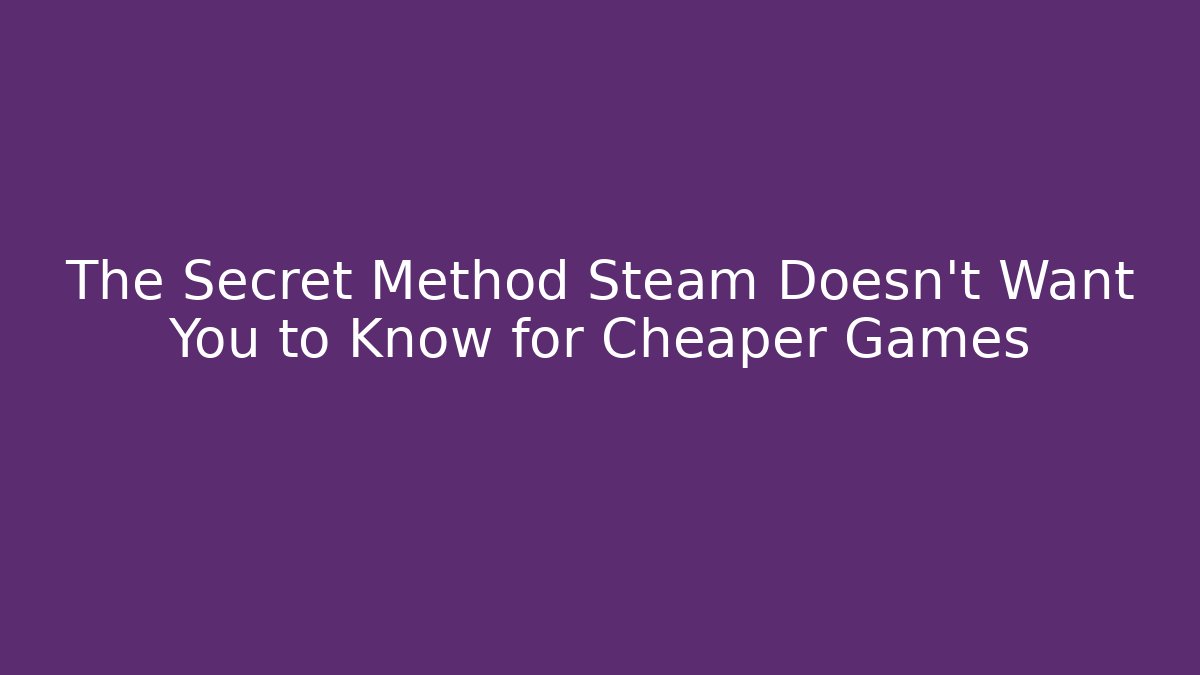 The Secret Method Steam Doesn't Want You to Know for Cheaper Games - Critter Realm