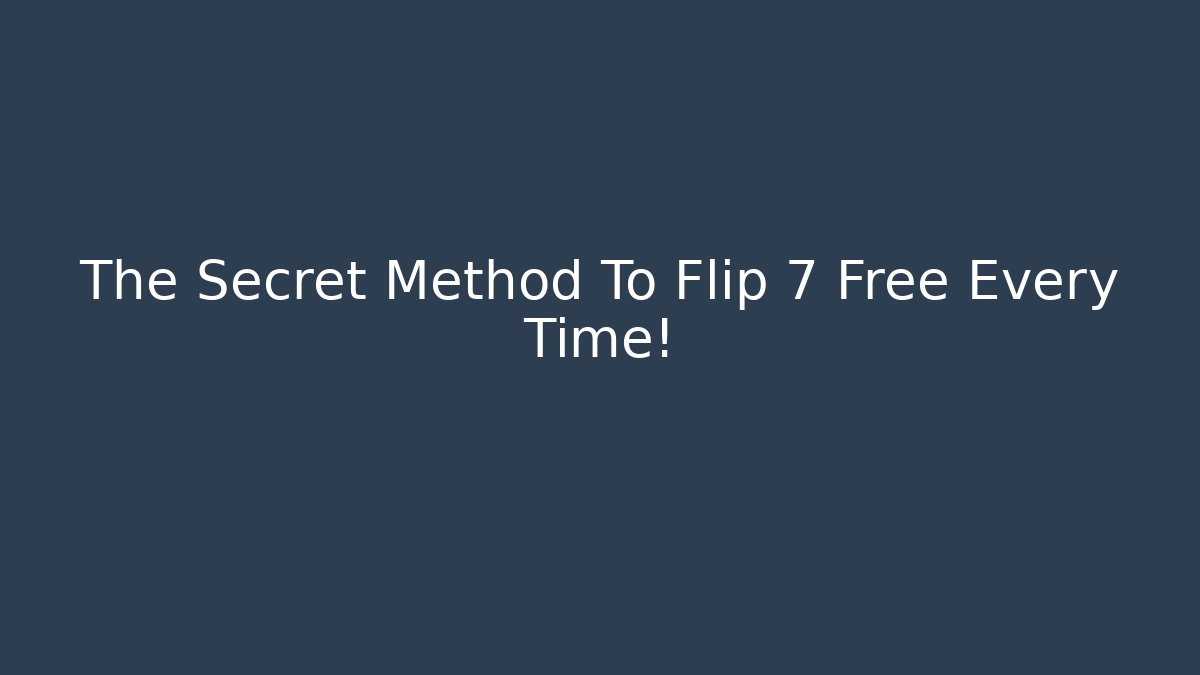 The Secret Method To Flip 7 Free Every Time! - Critter Realm