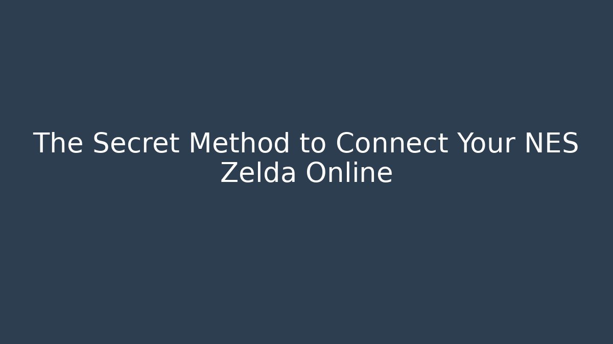 The Secret Method to Connect Your NES Zelda Online