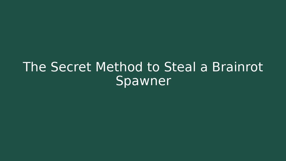 The Secret Method to Steal a Brainrot Spawner