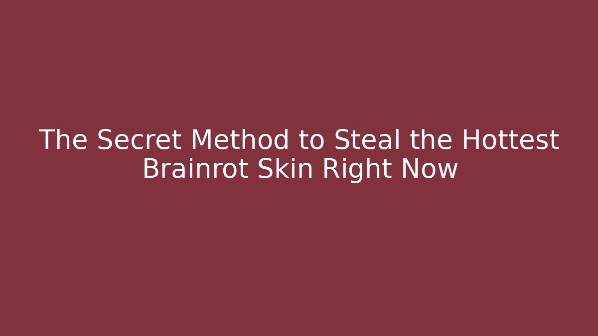 The Secret Method to Steal the Hottest Brainrot Skin Right Now