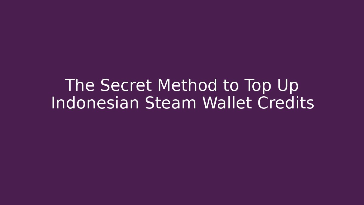 The Secret Method to Top Up Indonesian Steam Wallet Credits