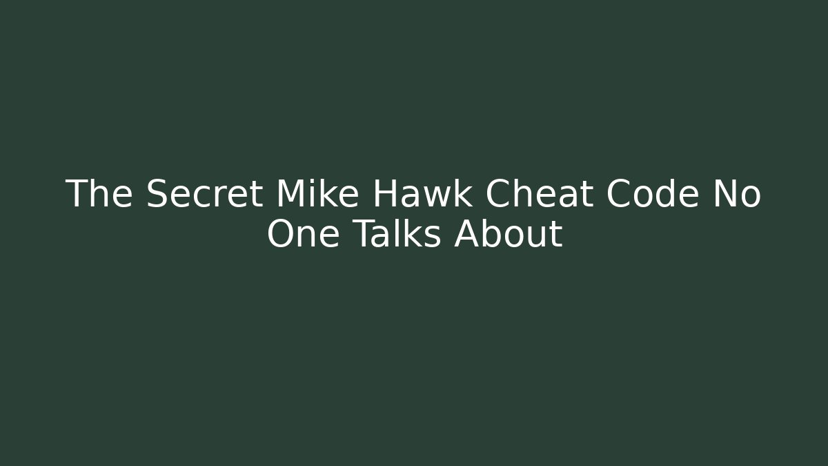 The Secret Mike Hawk Cheat Code No One Talks About