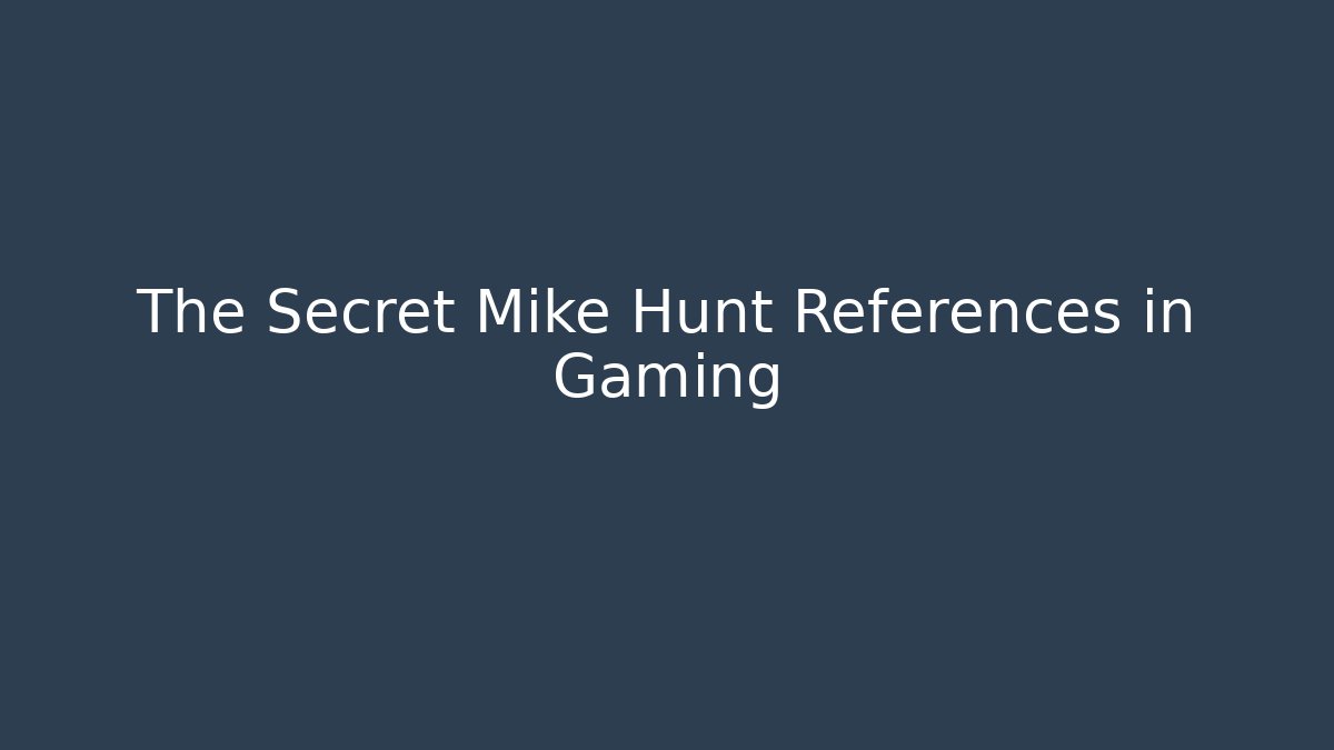 The Secret Mike Hunt References in Gaming