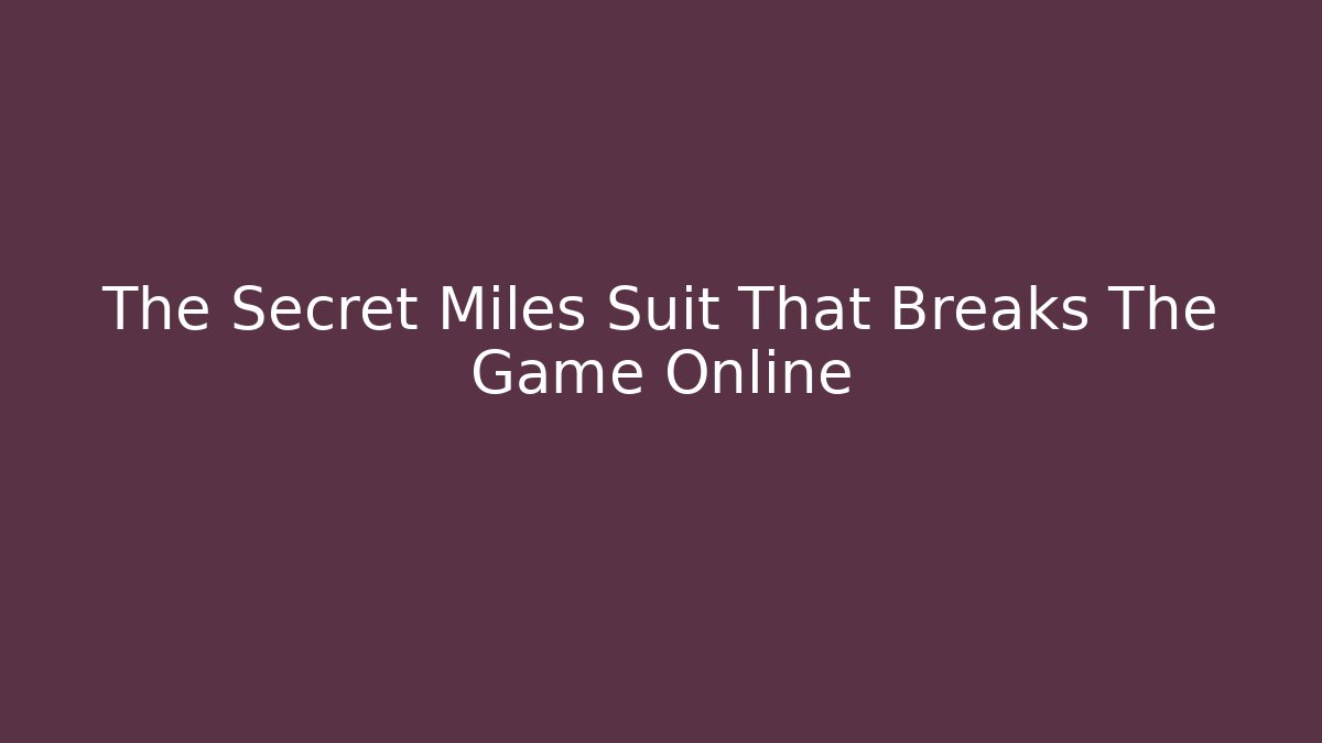 The Secret Miles Suit That Breaks The Game Online