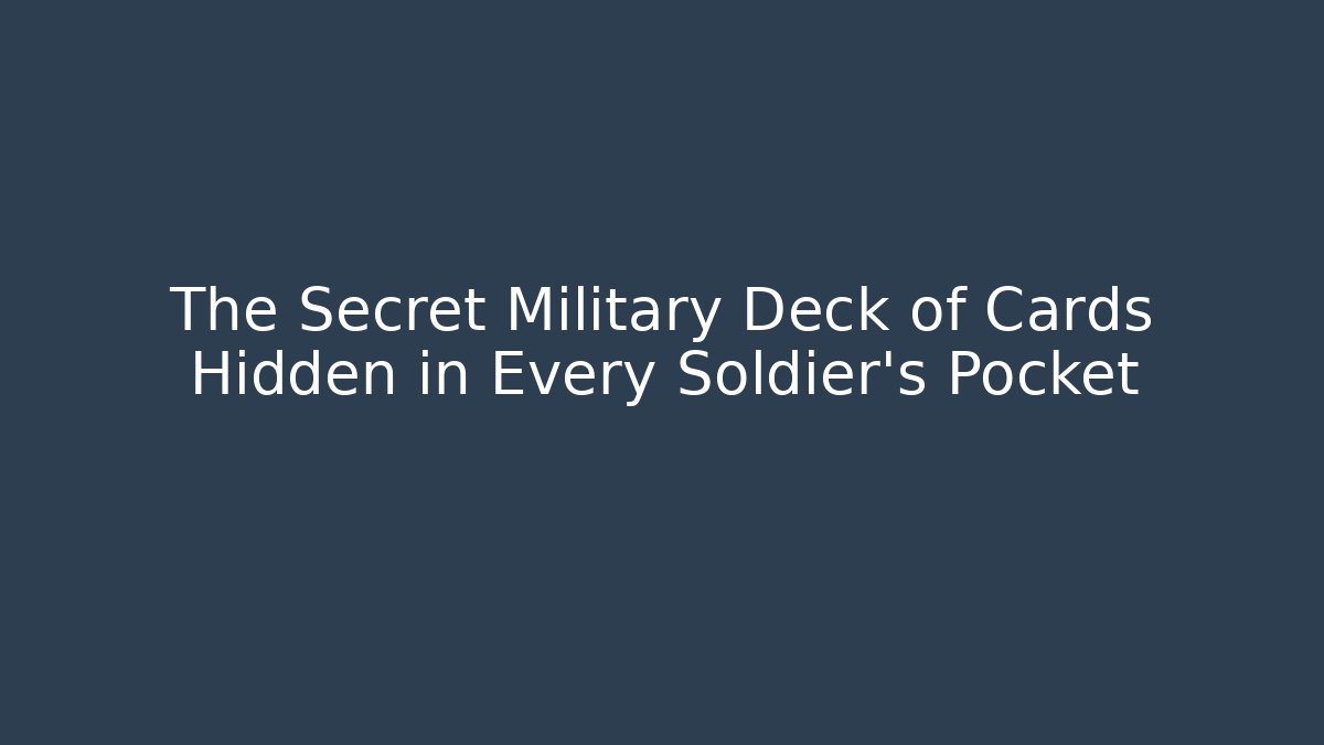 The Secret Military Deck of Cards Hidden in Every Soldier's Pocket